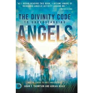 The Divinity Code to Understanding Angels: An A to Z Guide to God's Angelic Host, Hardcover - Adam Thompson imagine