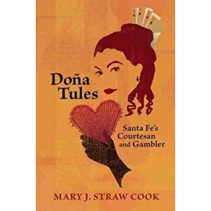 Doña Tules: Santa Fe's Courtesan and Gambler, Paperback - Mary J. Straw Cook imagine