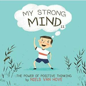 My Strong Mind II: The Power of Positive Thinking, Paperback - Niels Van Hove imagine