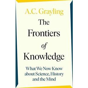 The Frontiers of Knowledge - A. C. Grayling, imagine