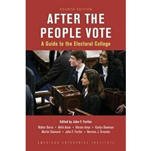 After the People Vote: A Guide to the Electoral College, 4th Edition, Paperback - John C. Fortier imagine