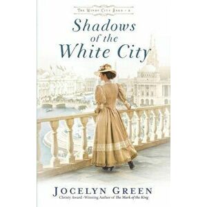 Shadows of the White City, Paperback - Jocelyn Green imagine
