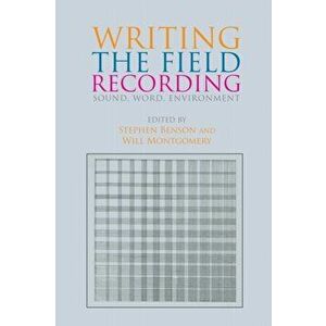 Writing the Field Recording: Sound, Word, Environment, Paperback - Stephen Benson imagine