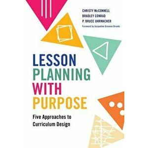 Lesson Planning with Purpose: Five Approaches to Curriculum Design, Paperback - Christy McConnell imagine