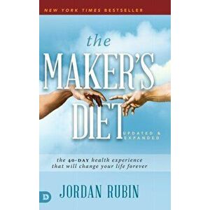 The Maker's Diet: The 40-Day Health Experience That Will Change Your Life Forever, Hardcover - Jordan Rubin imagine
