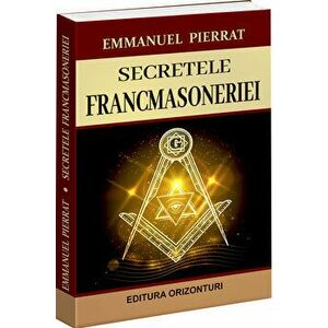 Secretele Francmasoneriei - Emmanuel Pierrat imagine