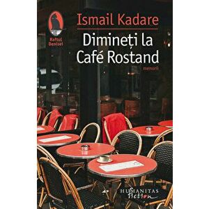 Dimineti la Café Rostand. Memorii - Ismail Kadare imagine