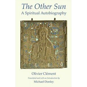 The Other Sun: A Spiritual Autobiography, Paperback - Olivier Clément imagine