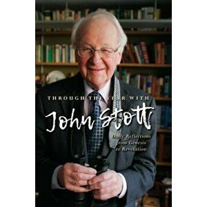 Through the Year With John Stott: Daily Reflections from Genesis to Revelation, Hardcover - John Stott imagine