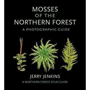 Mosses of the Northern Forest: A Photographic Guide, Paperback - Jerry Jenkins imagine