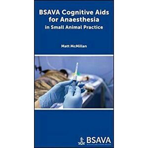 BSAVA Cognitive AIDS for Anaesthesia in Small Animal Practice, Paperback - Matthew McMillan imagine