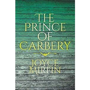 The Prince of Carbery, Paperback - Joyce Mirfin imagine