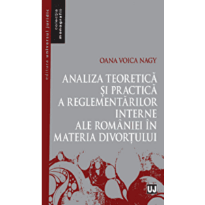 Analiza teoretica si practica a reglementarilor interne ale Romaniei in materia divortului - Oana Voica Nagy imagine