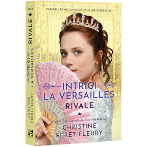 Intrigi la Versailles. Rivale. Vol. I - Christine Feret-Fleury imagine