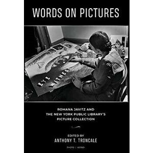 Words on Pictures: Romana Javitz and the New York Public Library's Picture Collection, Hardcover - Anthony T. Troncale imagine