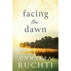 Facing the Dawn, Paperback - Cynthia Ruchti imagine