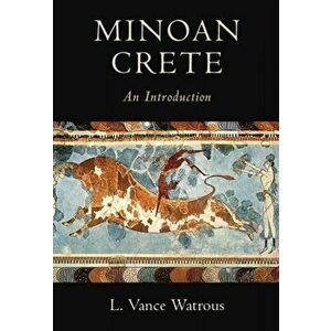 Minoan Crete: An Introduction, Paperback - L. Vance Watrous imagine