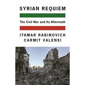 Syrian Requiem: The Civil War and Its Aftermath, Hardcover - Itamar Rabinovich imagine