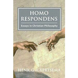 Homo Respondens: Essays in Christian Philosophy, Paperback - Henk G. Geertsema imagine