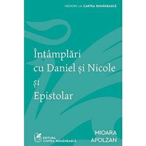 Intamplari cu Daniel si Nicole si Epistolar/Mioara Apolzan imagine