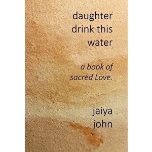 Daughter Drink This Water, Hardcover - Jaiya John imagine