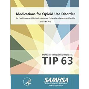 Medications for Opioid Use Disorder - For Healthcare and Addiction Professionals, Policymakers, Patients, and Families (Treatment Improvement Protocol imagine
