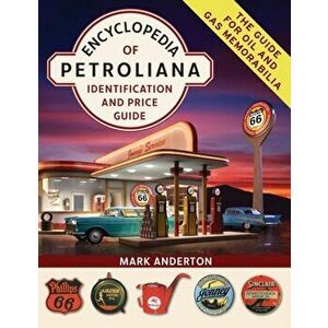 Encyclopedia of Petroliana: Identification and Price Guide, Paperback - Mark Anderton imagine