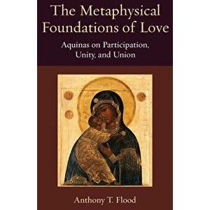 The Metaphysical Foundations of Love, Paperback - Anthony T. Flood imagine