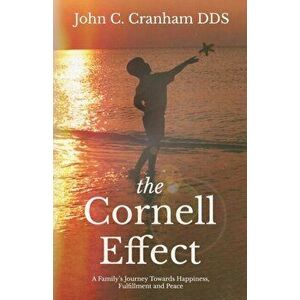 The Cornell Effect: A Family's Journey towards Happiness, Fulfillment and Peace, Paperback - John C. Cranham imagine