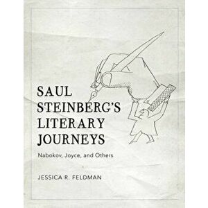 Saul Steinberg's Literary Journeys: Nabokov, Joyce, and Others, Hardcover - Jessica R. Feldman imagine