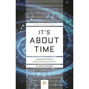 It's about Time: Understanding Einstein's Relativity, Paperback - N. David Mermin imagine