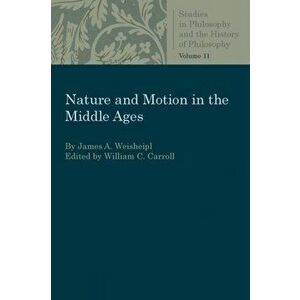 Nature and Motion in the Middle Age, Paperback - James a. Weisheipl imagine