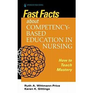Fast Facts about Competency-Based Education in Nursing, Paperback - Ruth A. Wittman-Price imagine