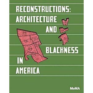 Reconstructions: Architecture and Blackness in America, Paperback - Sean Anderson imagine