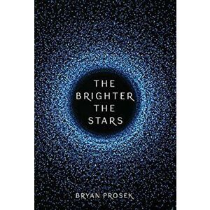 The Brighter the Stars, Hardcover - Bryan Prosek imagine