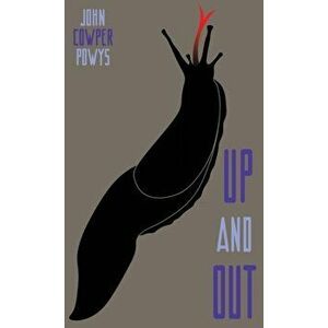 Up and Out: A Mystery-Tale, Hardcover - John Cowper Powys imagine