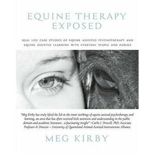Equine Therapy Exposed: Real life case studies of equine assisted psychotherapy and equine assisted learning with everyday people and horses - Meg Kir imagine