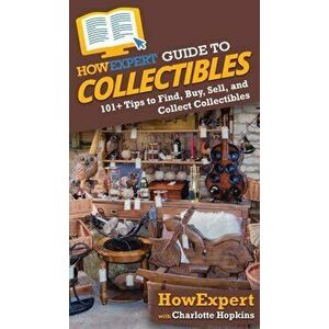 HowExpert Guide to Collectibles: 101 Tips to Find, Buy, Sell, and Collect Collectibles, Hardcover - *** imagine