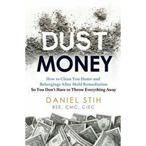Dust Money: How to clean your home and belongings after mold remediation so you don't have to throw everything away - Daniel Stih imagine