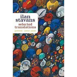 Selected Translations: 2000-2020, Paperback - Ilan Stavans imagine