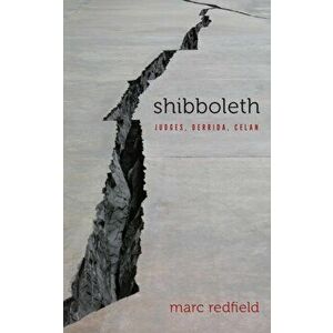 Shibboleth: Judges, Derrida, Celan, Paperback - Marc Redfield imagine