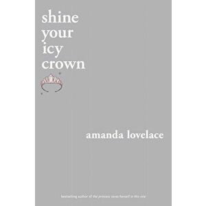 Shine Your Icy Crown, Paperback - Amanda Lovelace imagine