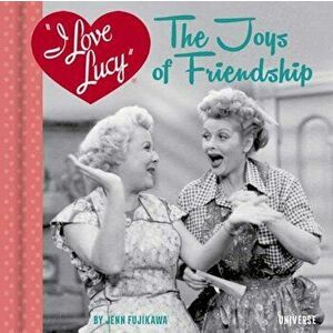 I Love Lucy: The Joys of Friendship, Hardcover - Jenn Fujikawa imagine