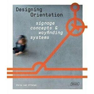 Designing Orientation: Signage Concepts & Wayfinding Systems, Hardcover - Chris Van Uffelen imagine