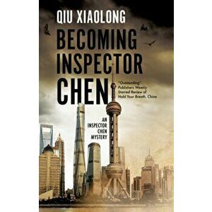 Becoming Inspector Chen, Hardcover - Xiaolong Qiu imagine