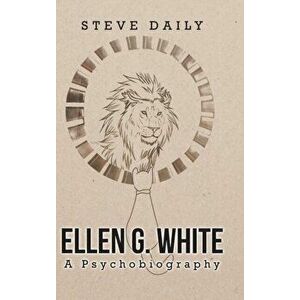 Ellen G. White A Psychobiography, Hardcover - Steve Daily imagine