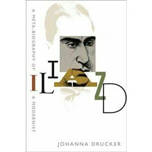 Iliazd: A Meta-Biography of a Modernist, Paperback - Johanna Drucker imagine