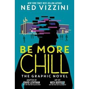 Be More Chill: The Graphic Novel, Hardcover - Ned Vizzini imagine