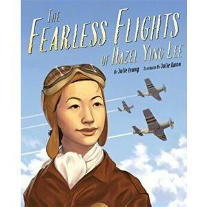 The Fearless Flights of Hazel Ying Lee, Hardcover - Julie Leung imagine