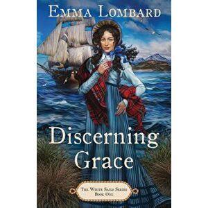 Discerning Grace (The White Sails Series Book 1), Paperback - Emma Lombard imagine